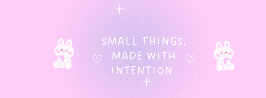 Small Things, Made With Intention
