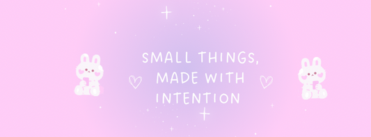 Small Things, Made With Intention